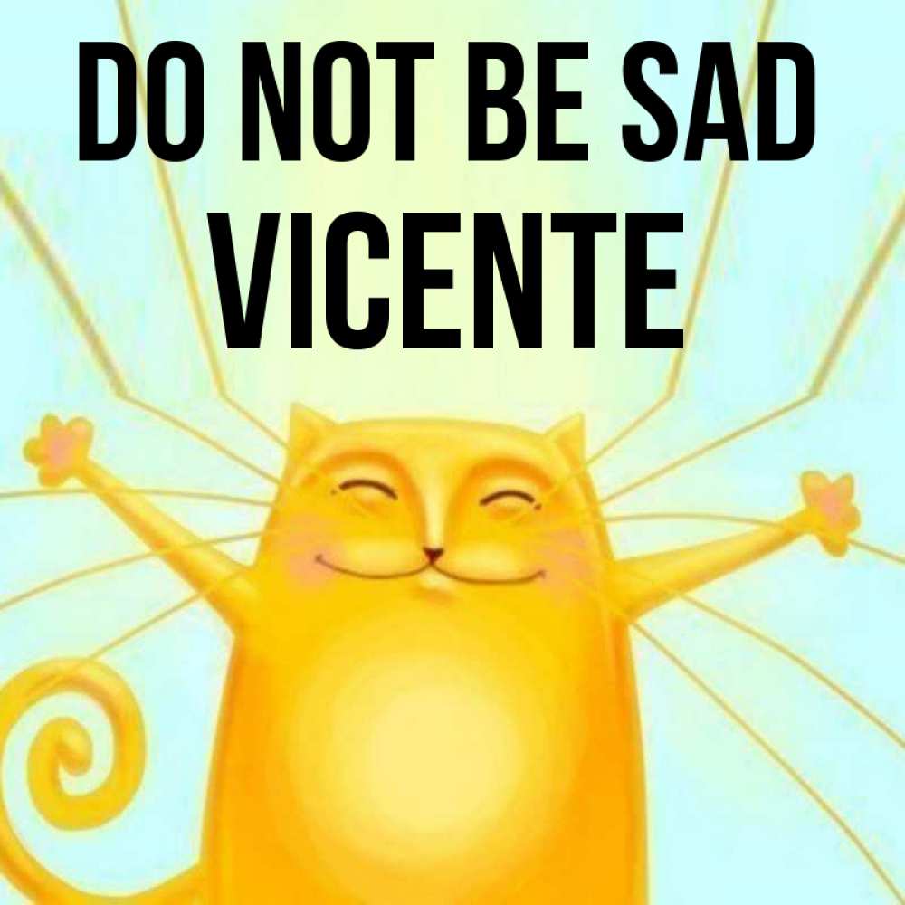 Greetings card с именем, Vicente Do not be sad обнимашки усатые Greetings with text for free download 