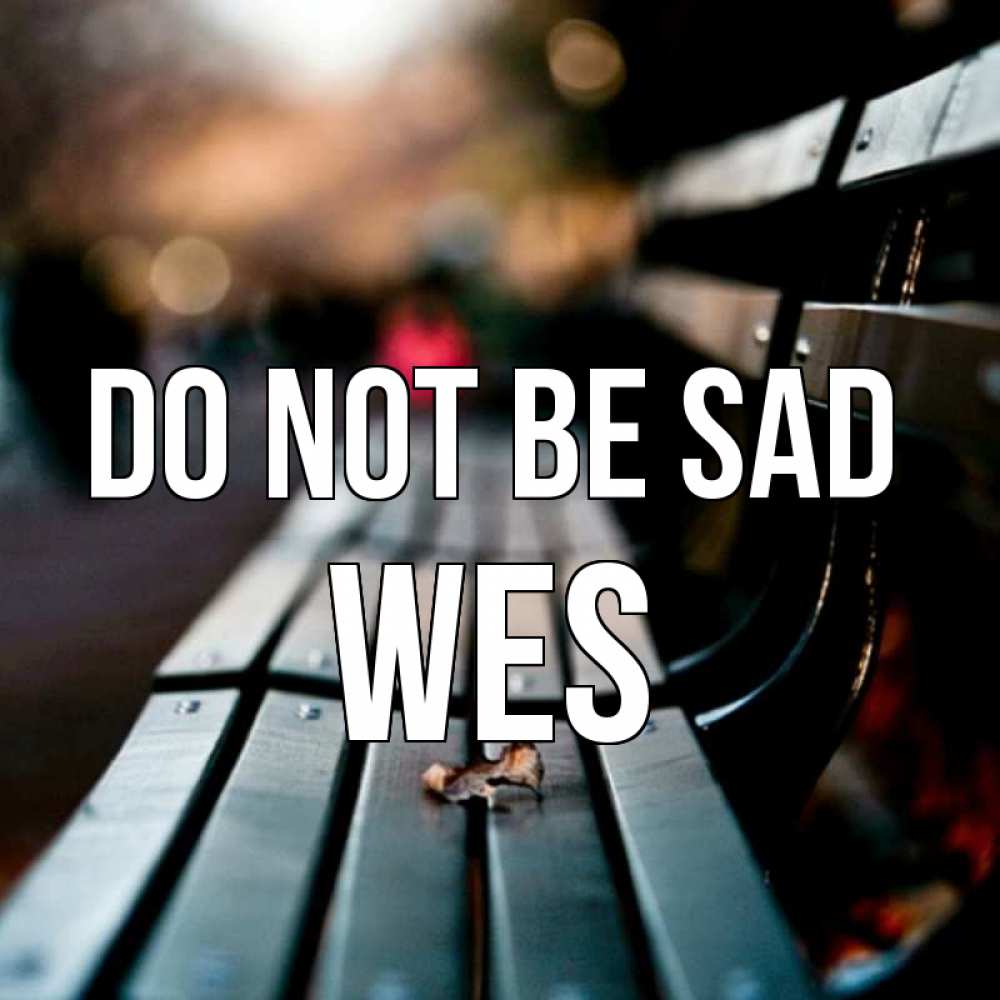 Greetings card с именем, Wes Do not be sad размытый фон Greetings with text for free download 