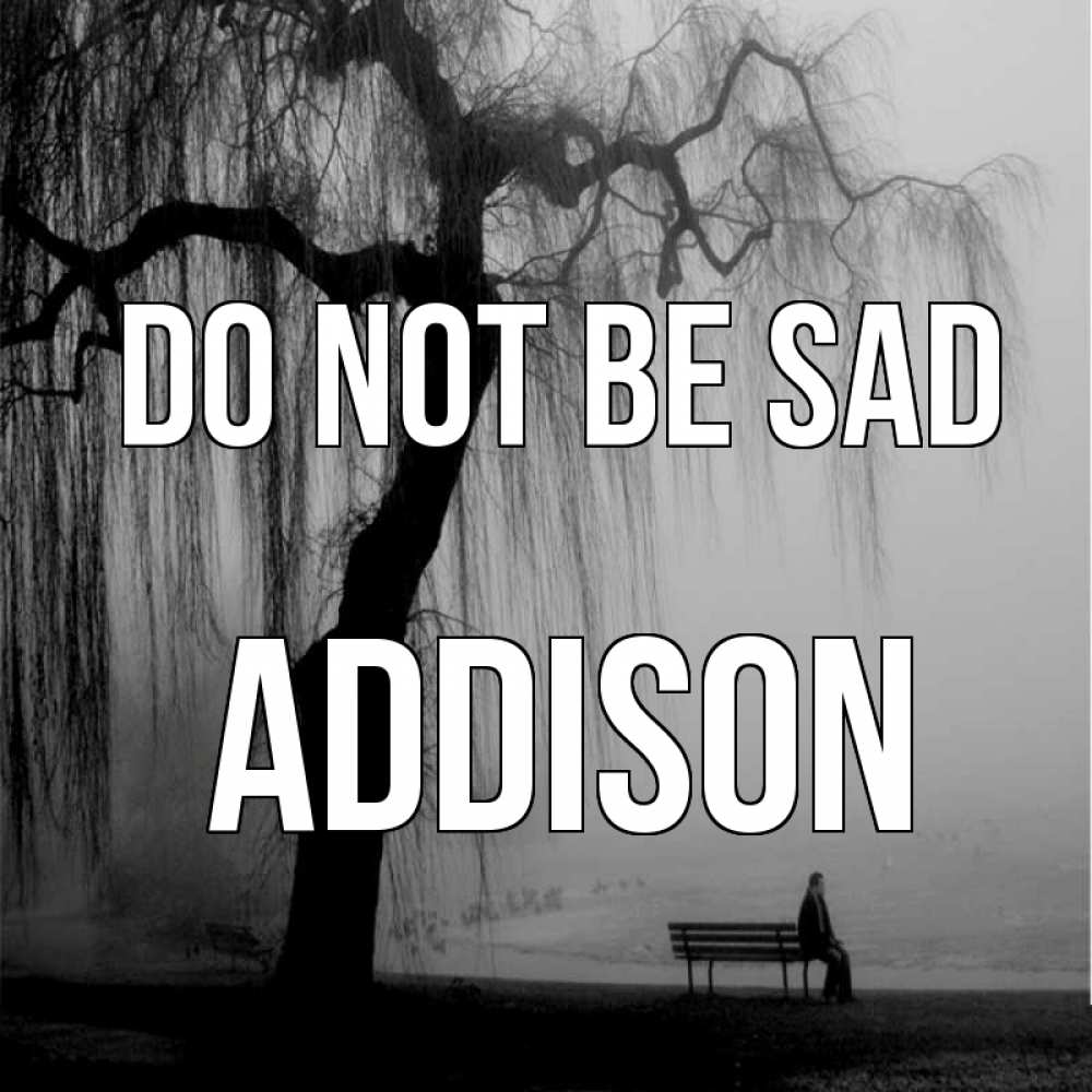 Greetings card с именем, Addison Do not be sad висящие ветки дерева и лавочка под деревом Greetings with text for free download 