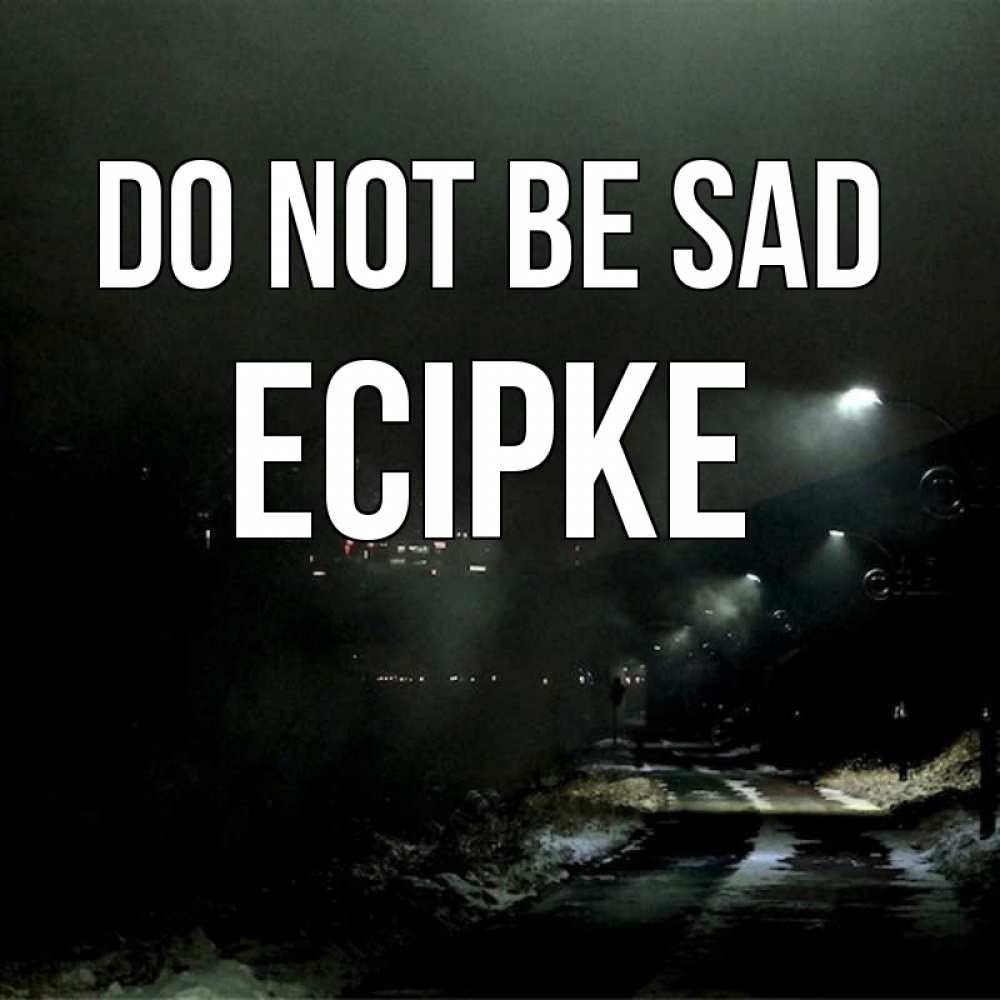 Greetings card с именем, Есірке Do not be sad фонари Greetings with text for free download 