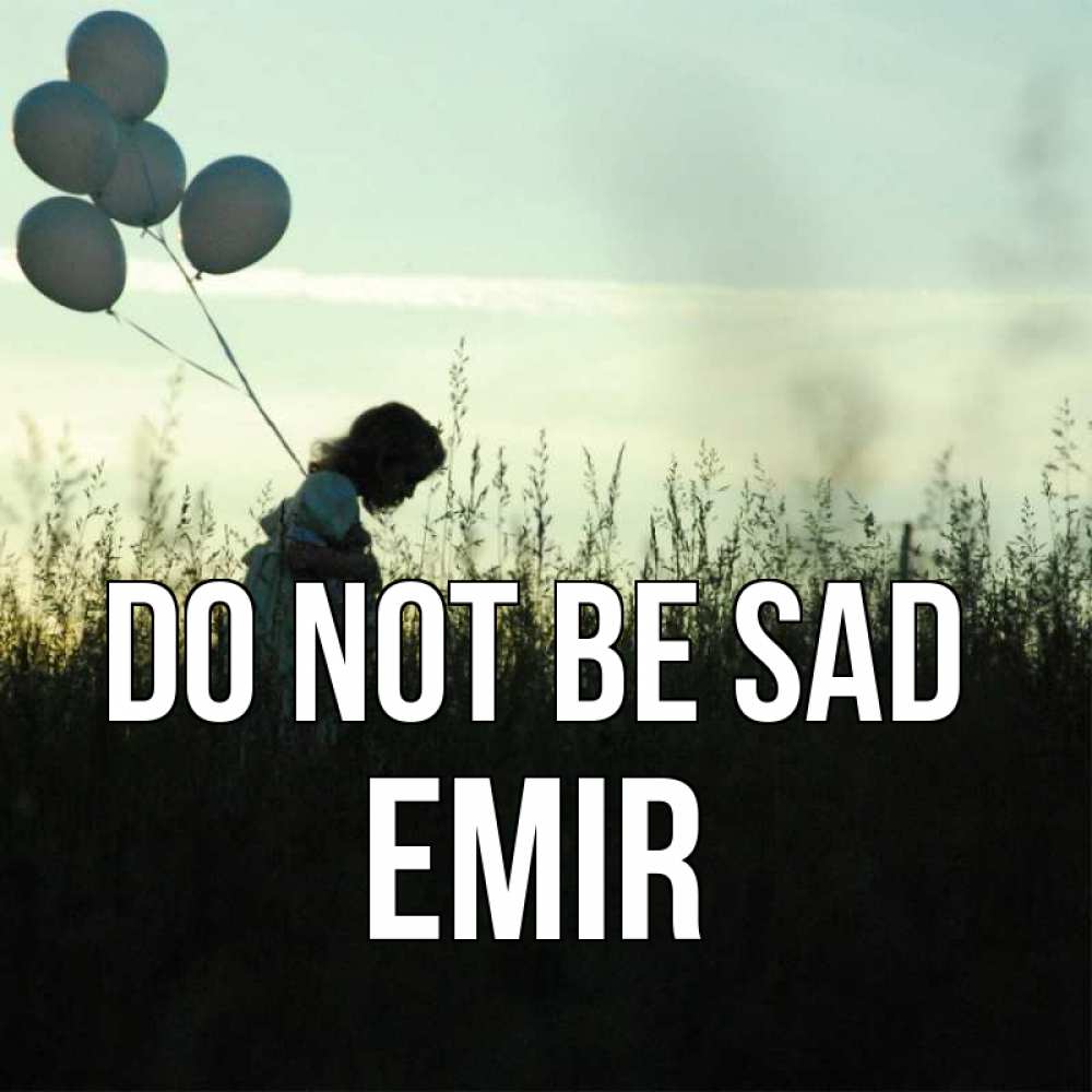 Greetings card с именем, Emir Do not be sad ребенок Greetings with text for free download 