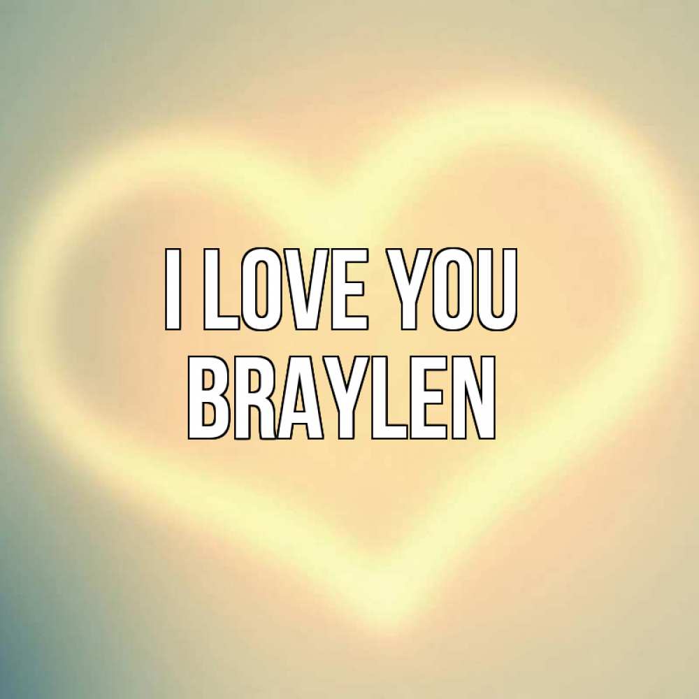 Greetings card с именем, Braylen I love you сердце Greetings with text for free download 