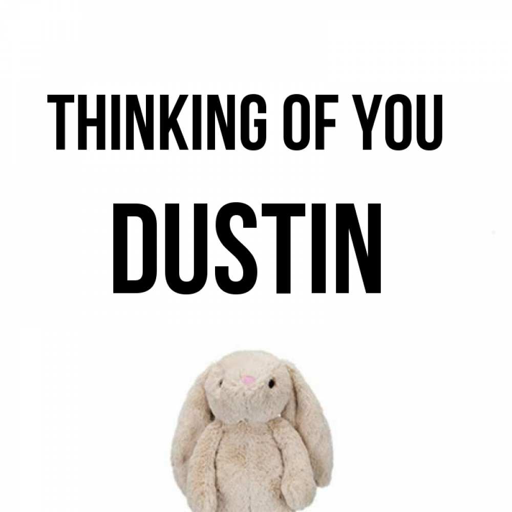 Greetings card с именем, Dustin Thinking of you открытки с текстами и подписями Greetings with text for free download 