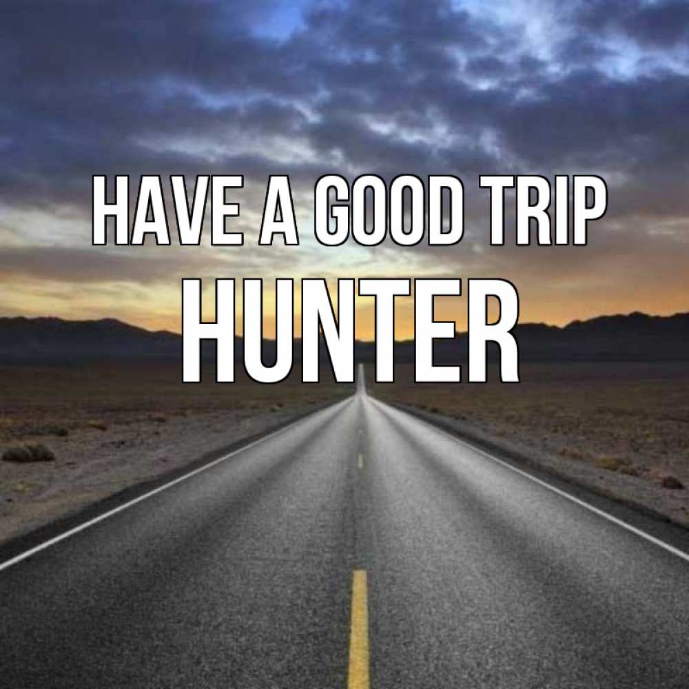 Greetings card с именем, Hunter Have a good trip горы на горизонте Greetings with text for free download 