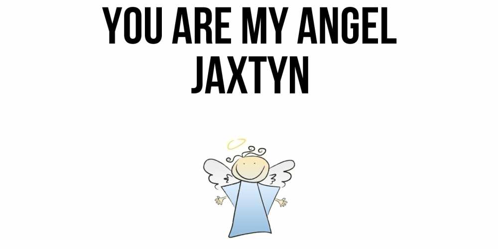 Greetings card с именем, Jaxtyn You are my angel ангел Greetings with text for free download 