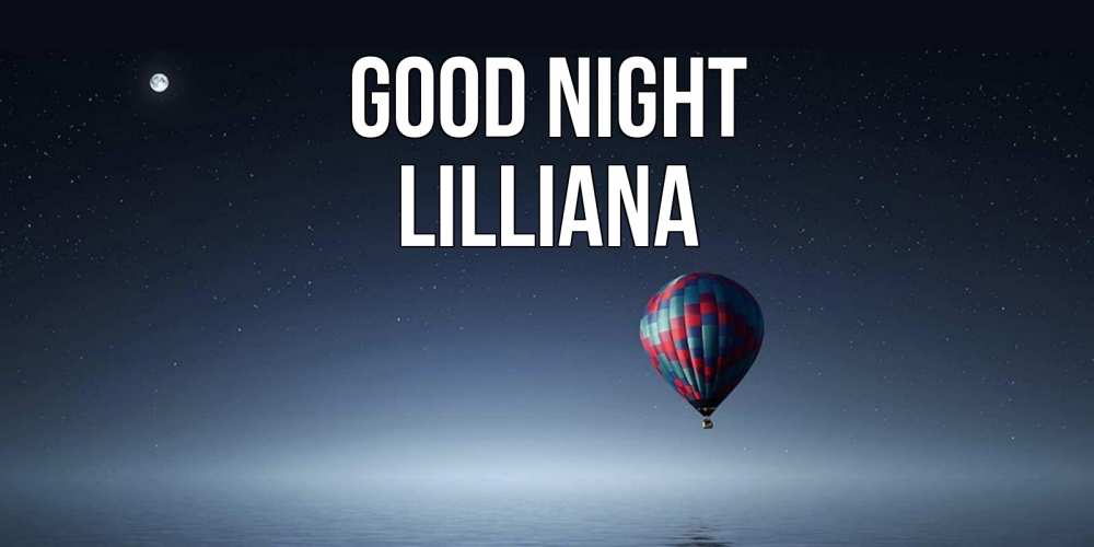 Greetings card с именем, Lilliana Good night ночная открытка Greetings with text for free download 