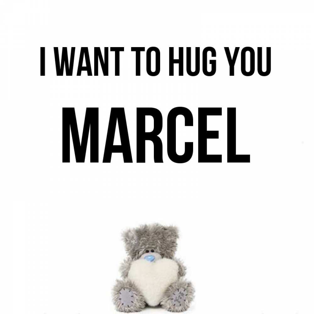 Greetings card с именем, Marcel I want to hug you медвежонок с сердечком белого цвета Greetings with text for free download 