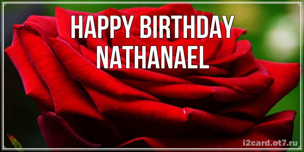 Greetings card с именем, Nathanael Happy Birthday розочка очень красивая Greetings with text for free download 