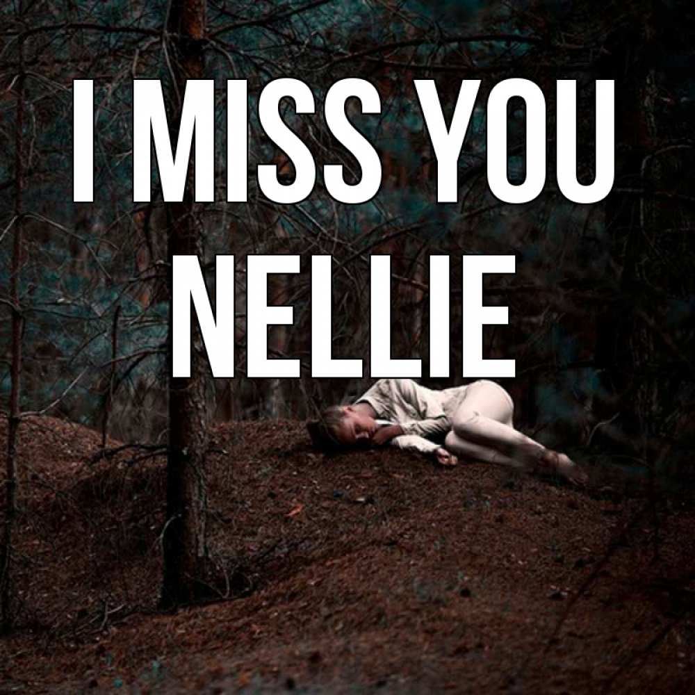 Greetings card с именем, Nellie I miss you очень Greetings with text for free download 