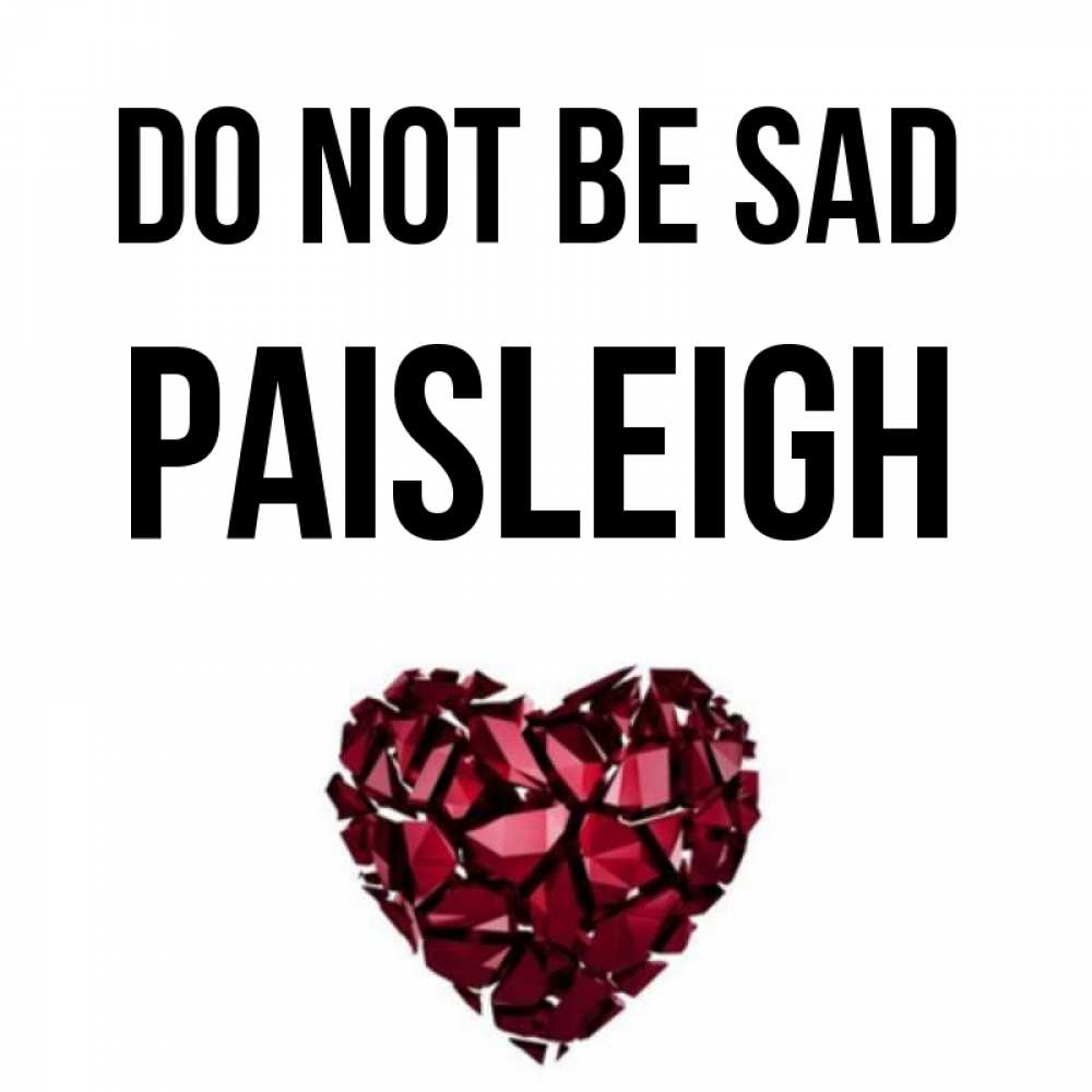 Greetings card с именем, Paisleigh Do not be sad рубиновое сердечко Greetings with text for free download 