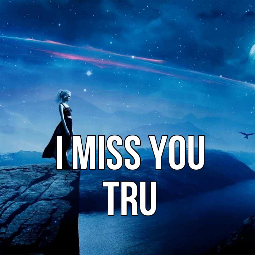 Greetings card с именем, Tru I miss you одна Greetings with text for free download 