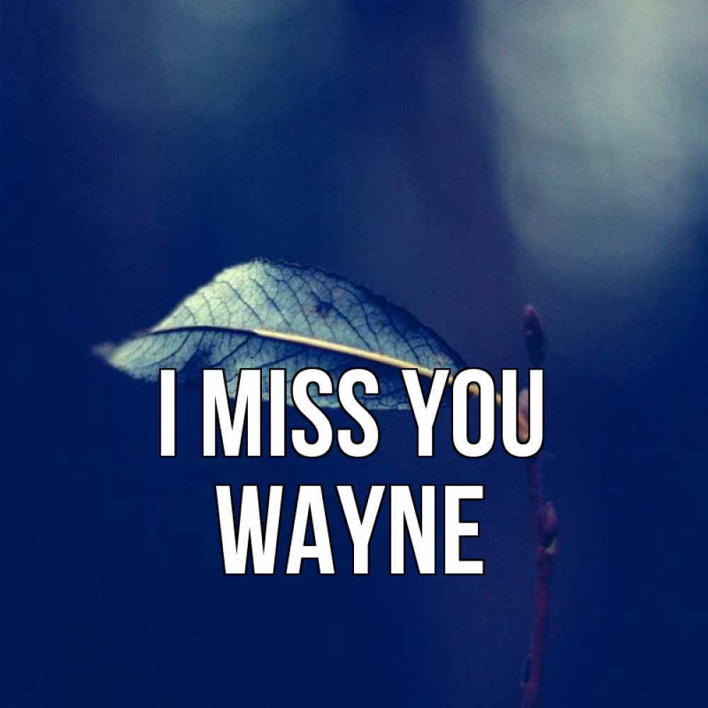 Greetings card с именем, Wayne I miss you одна ветка 1 Greetings with text for free download 
