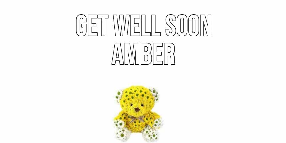 Greetings card с именем, Amber Get well soon мишка Greetings with text for free download 
