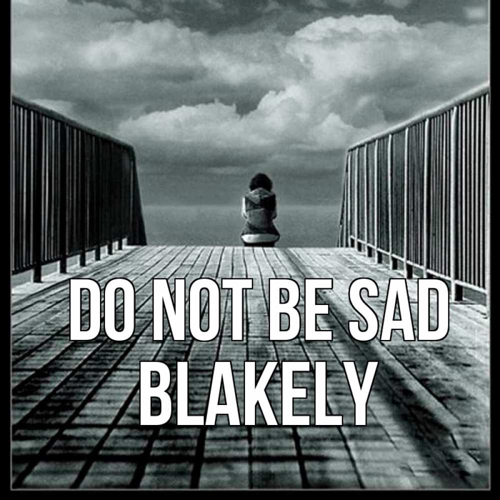 Greetings card с именем, Blakely Do not be sad облака пирс забор 1 Greetings with text for free download 