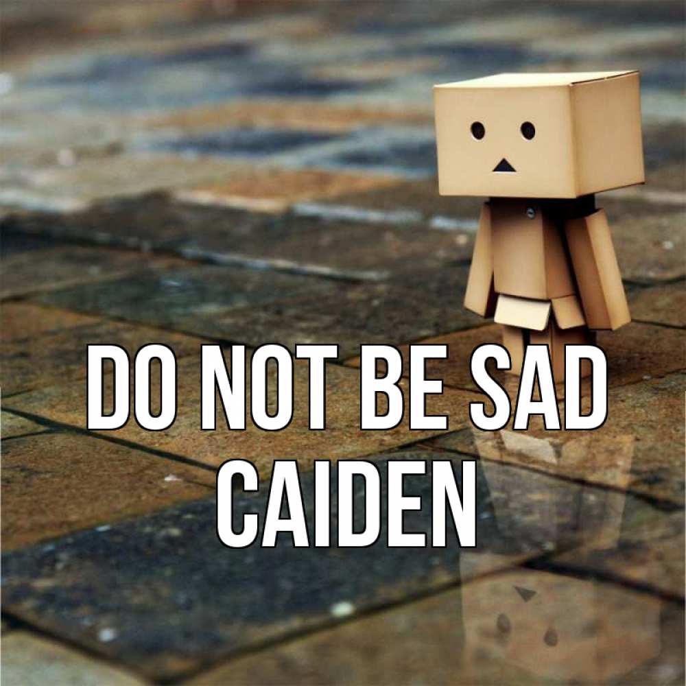 Greetings card с именем, Caiden Do not be sad Стив Greetings with text for free download 