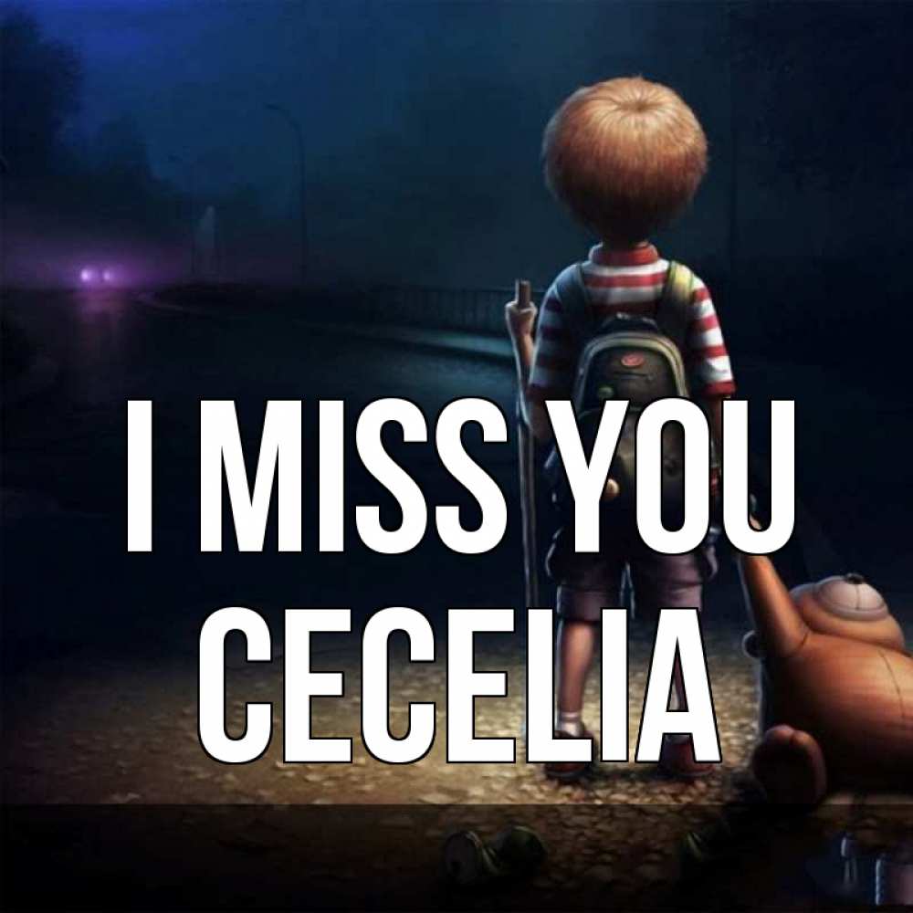 Greetings card с именем, Cecelia I miss you скучно Greetings with text for free download 