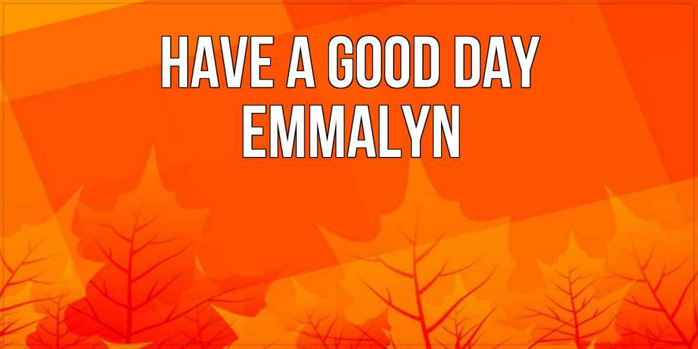 Greetings card с именем, Emmalyn Have a good day осеннее настроение Greetings with text for free download 