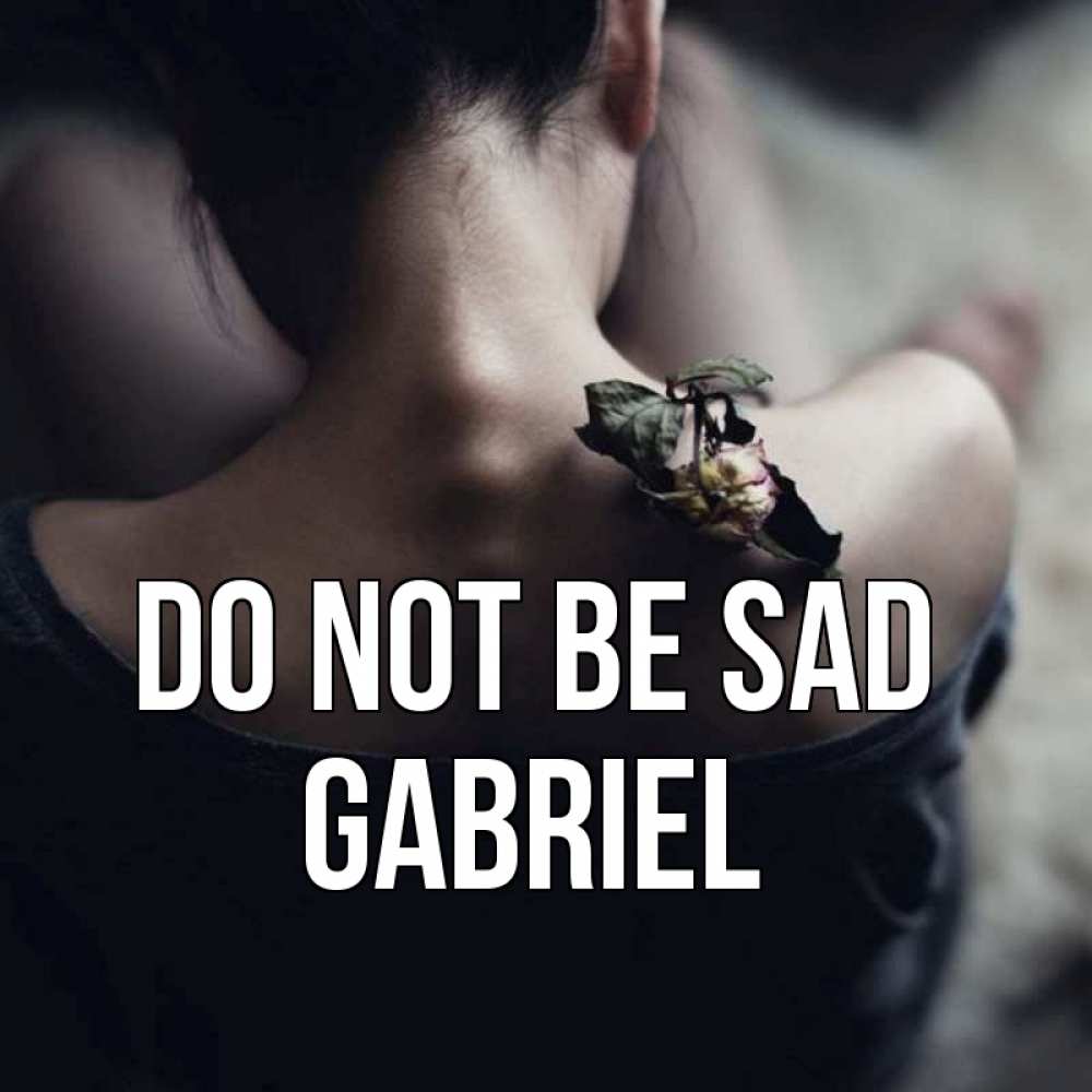 Greetings card с именем, Gabriel Do not be sad девушка со спины Greetings with text for free download 