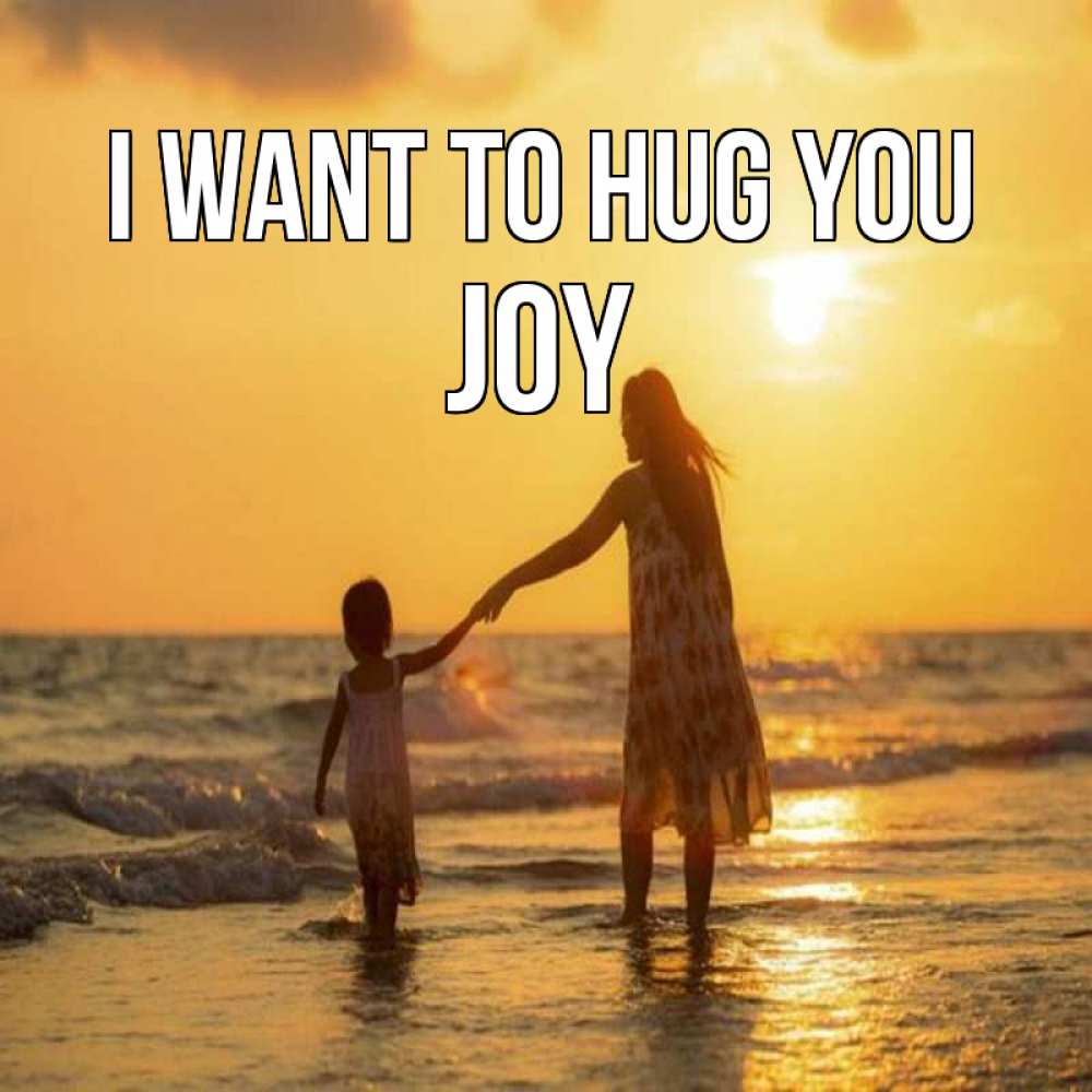 Greetings card с именем, Joy I want to hug you мама и дочка Greetings with text for free download 