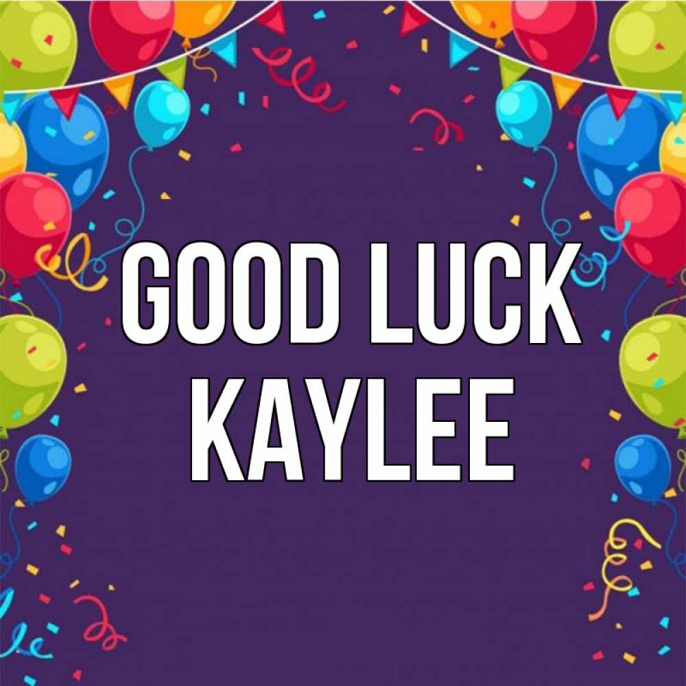 Greetings card с именем, Kaylee Good luck шары Greetings with text for free download 