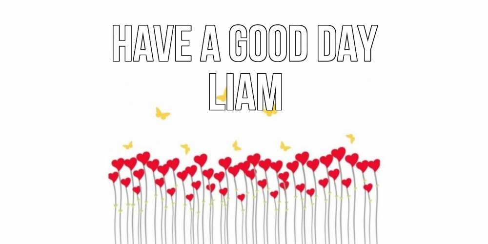 Greetings card с именем, Liam Have a good day открытка отличного дня с сердечками Greetings with text for free download 