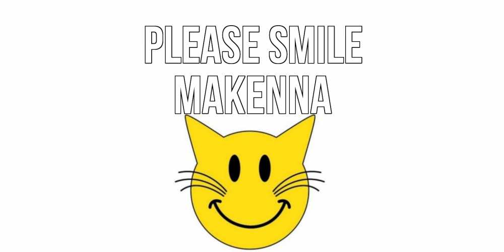 Greetings card с именем, Makenna Please smile кот, улыбка Greetings with text for free download 