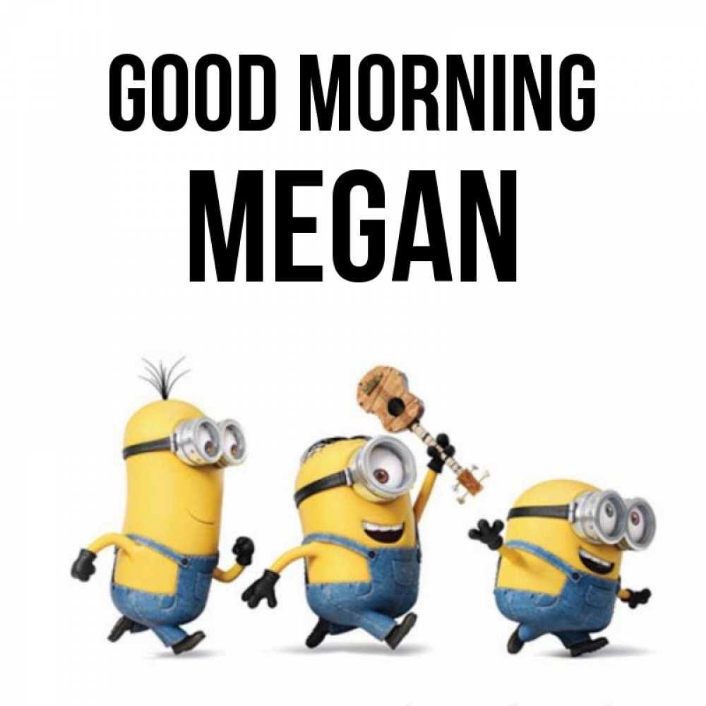 Greetings card с именем, Megan Good morning миньоны и прекрасное утро Greetings with text for free download 