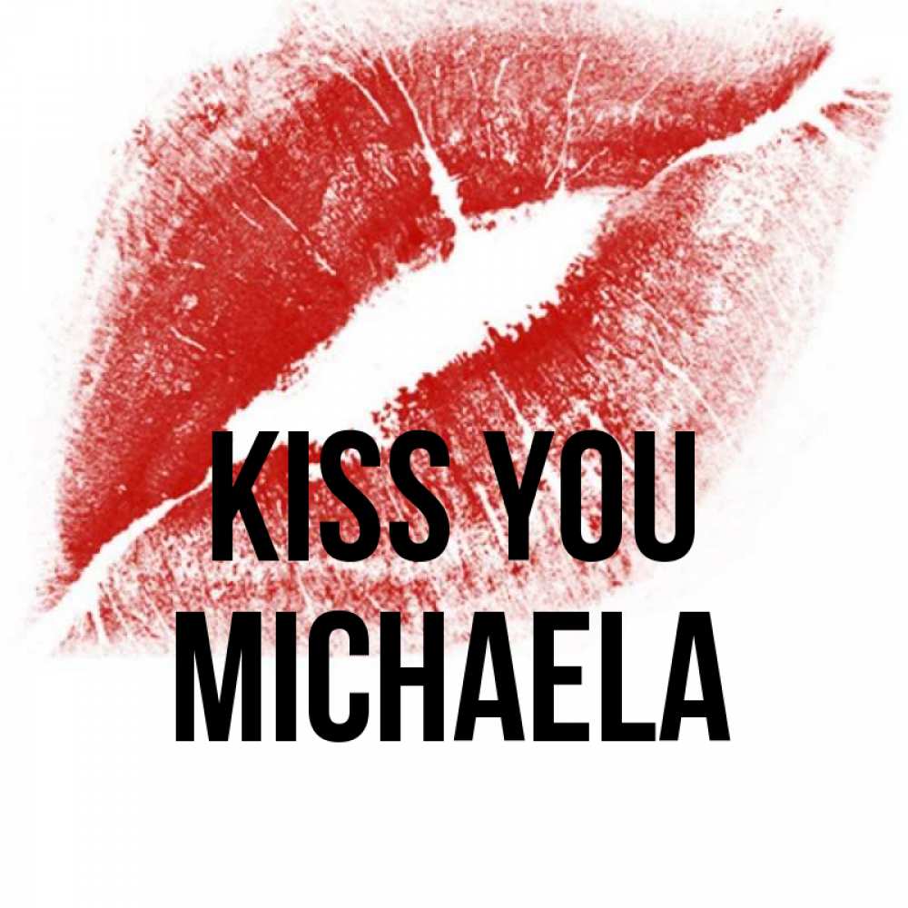 Greetings card с именем, Michaela Kiss you открытка с пожеланием поцелуя Greetings with text for free download 