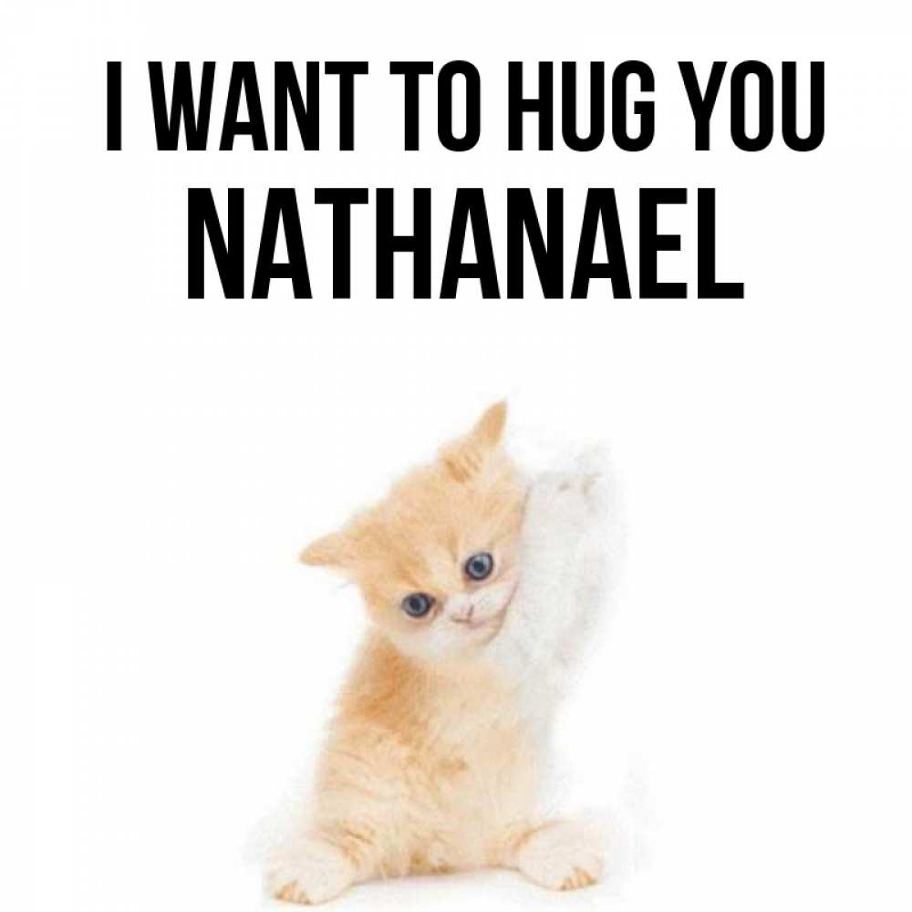 Greetings card с именем, Nathanael I want to hug you я хочу очень скорее обнимаешек Greetings with text for free download 