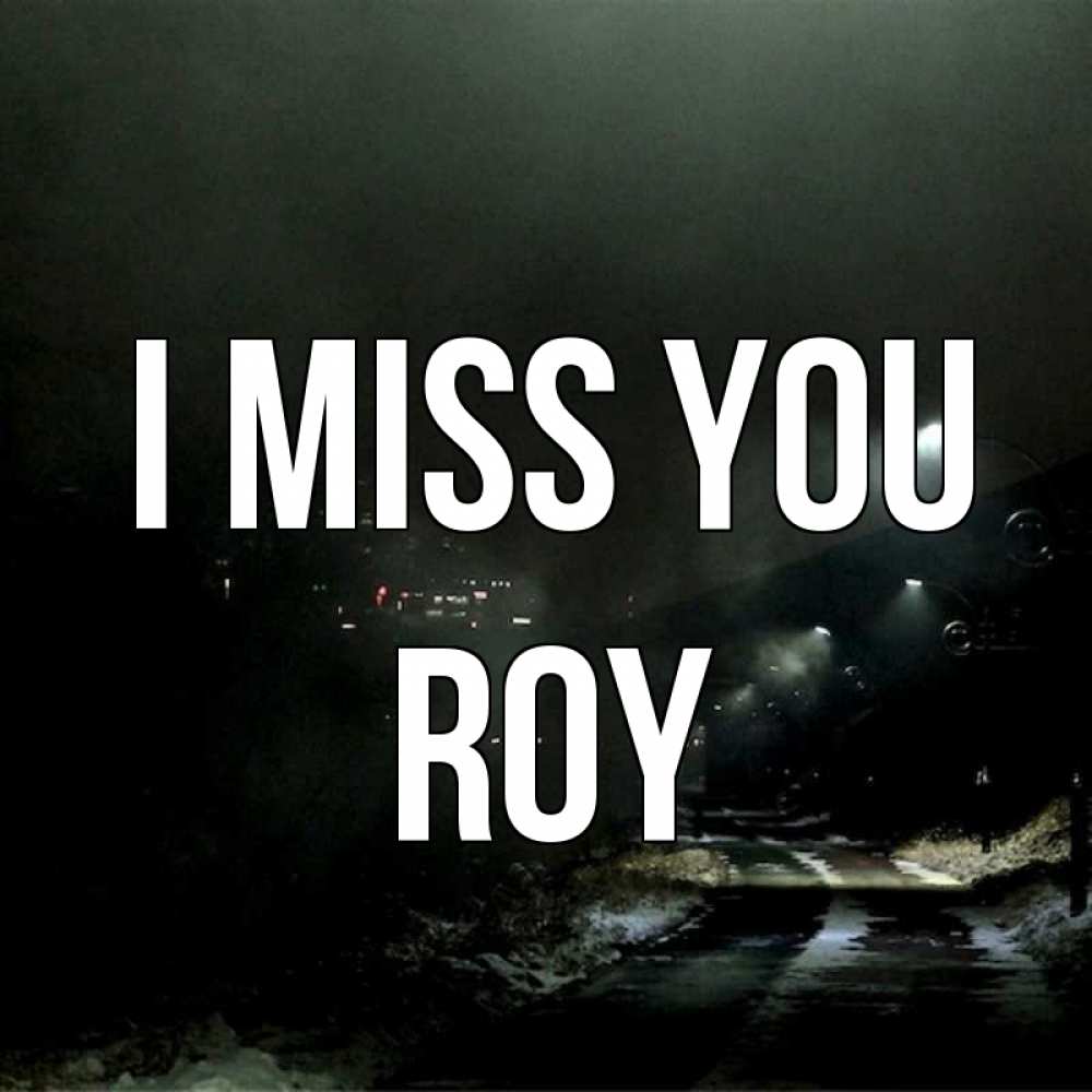 Greetings card с именем, Roy I miss you окраина города Greetings with text for free download 