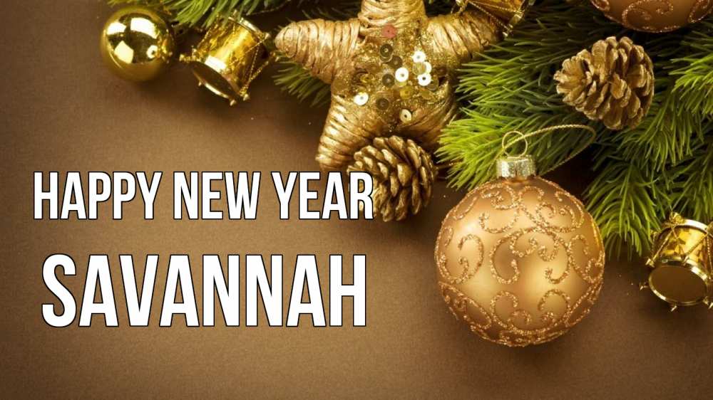Greetings card с именем, Savannah Happy New Year новый год Greetings with text for free download 