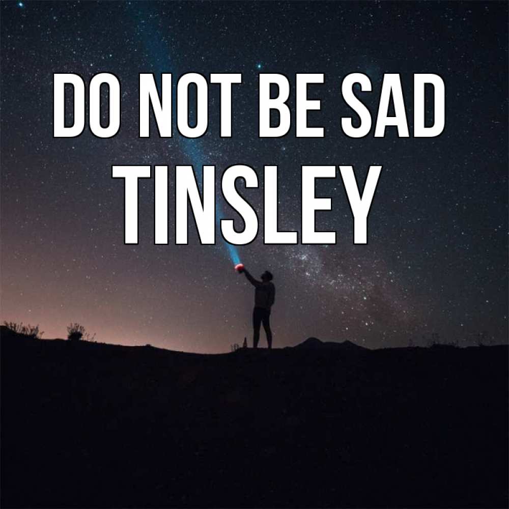 Greetings card с именем, Tinsley Do not be sad луч света и млечный путь Greetings with text for free download 