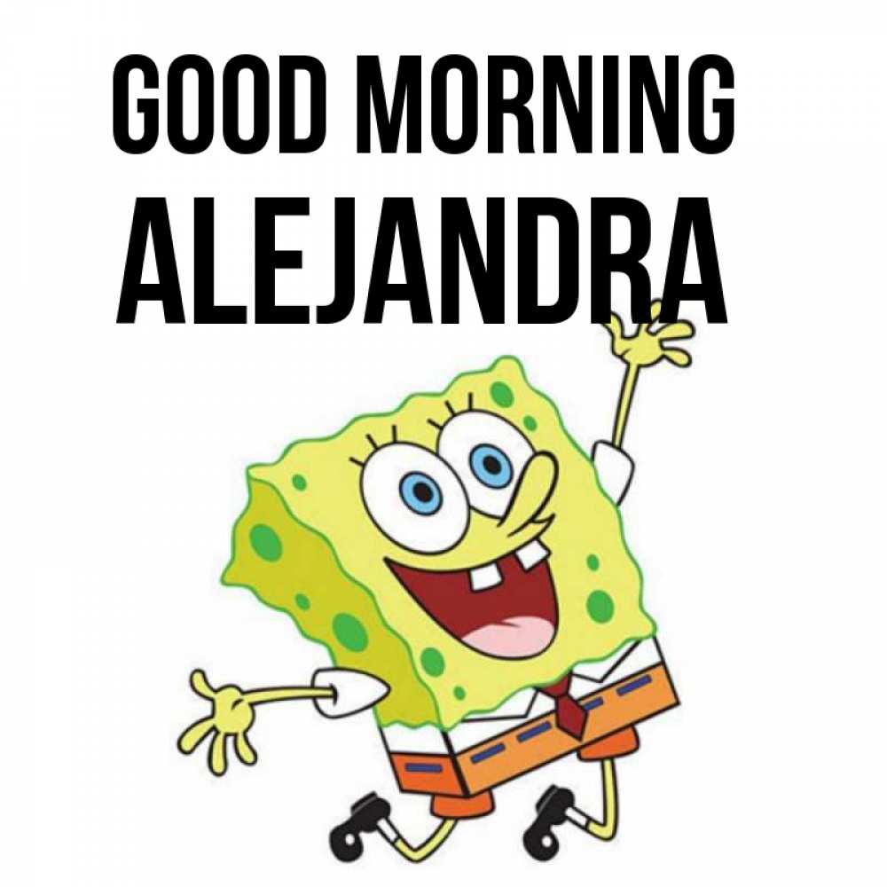 Greetings card с именем, Alejandra Good morning улыбающийся спанч Боб Greetings with text for free download 
