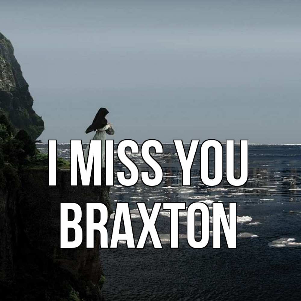 Greetings card с именем, Braxton I miss you жду тебя или в монастырь Greetings with text for free download 