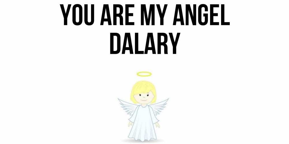 Greetings card с именем, Dalary You are my angel ангел Greetings with text for free download 