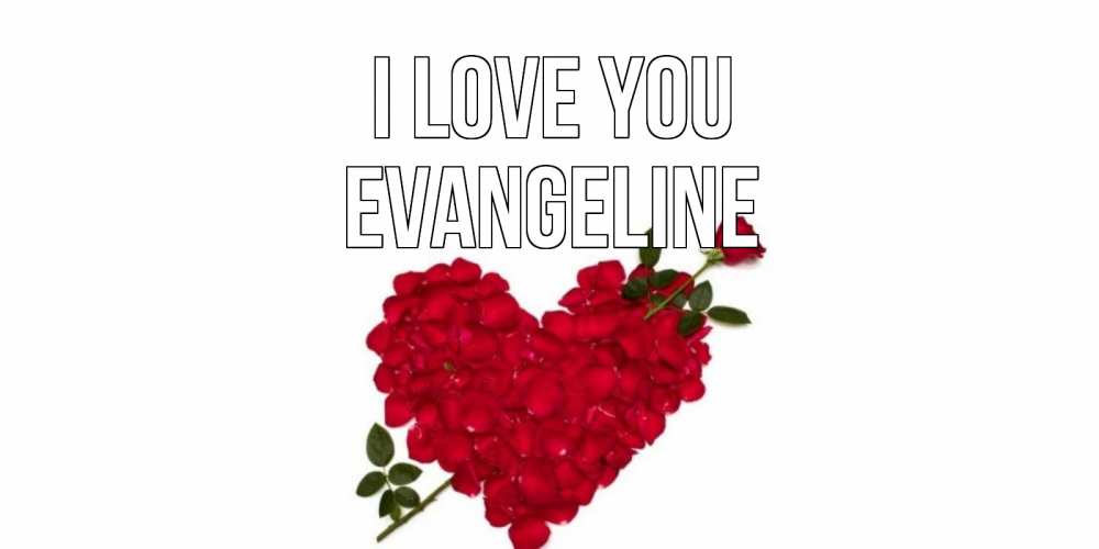 Greetings card с именем, Evangeline I love you роза, сердце Greetings with text for free download 