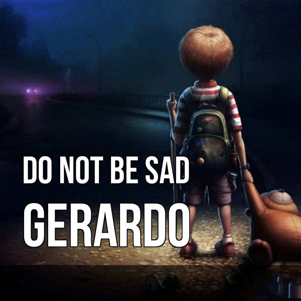 Greetings card с именем, Gerardo Do not be sad мишка рюкзак ребенок Greetings with text for free download 