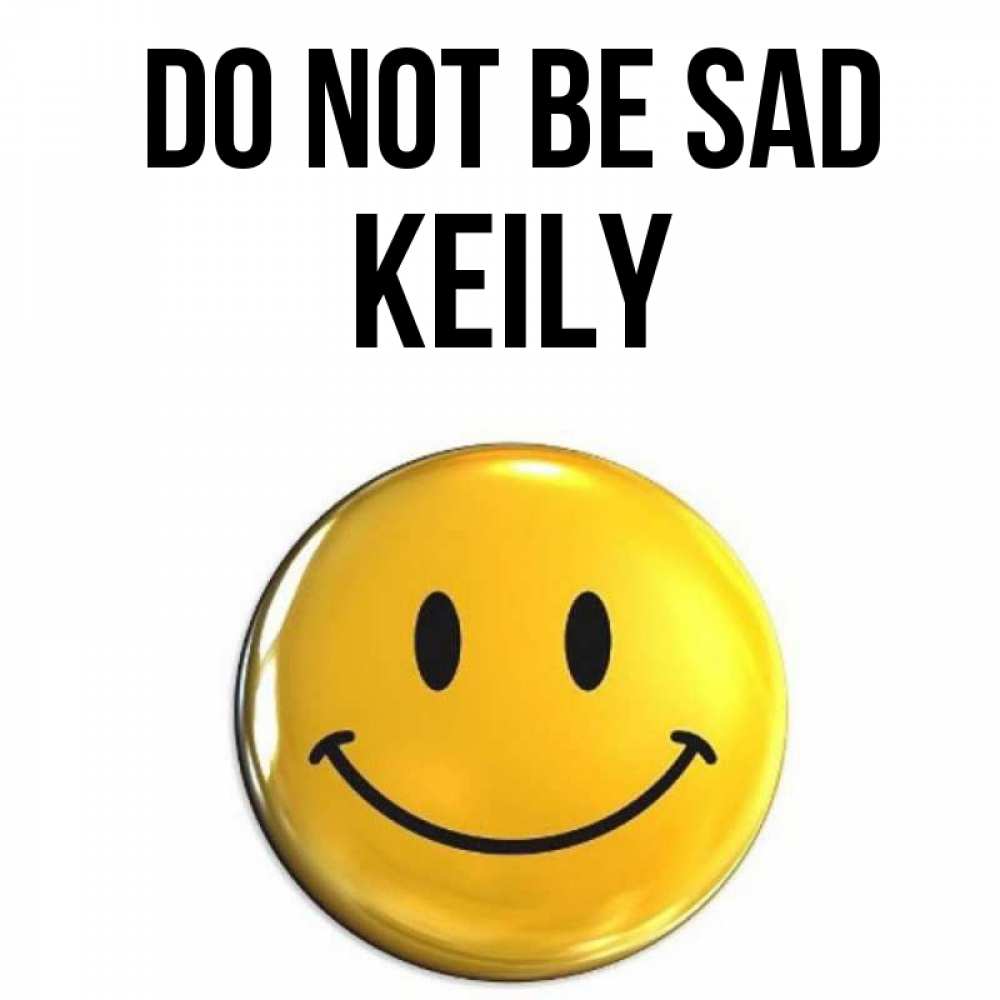 Greetings card с именем, Keily Do not be sad желаем всем позитива Greetings with text for free download 