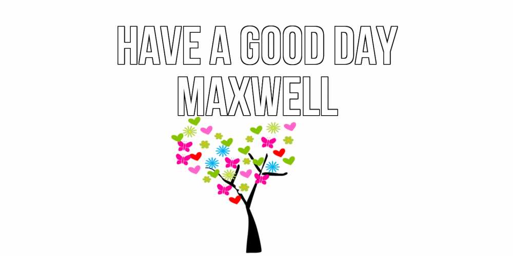 Greetings card с именем, Maxwell Have a good day открытки на каждый день Greetings with text for free download 