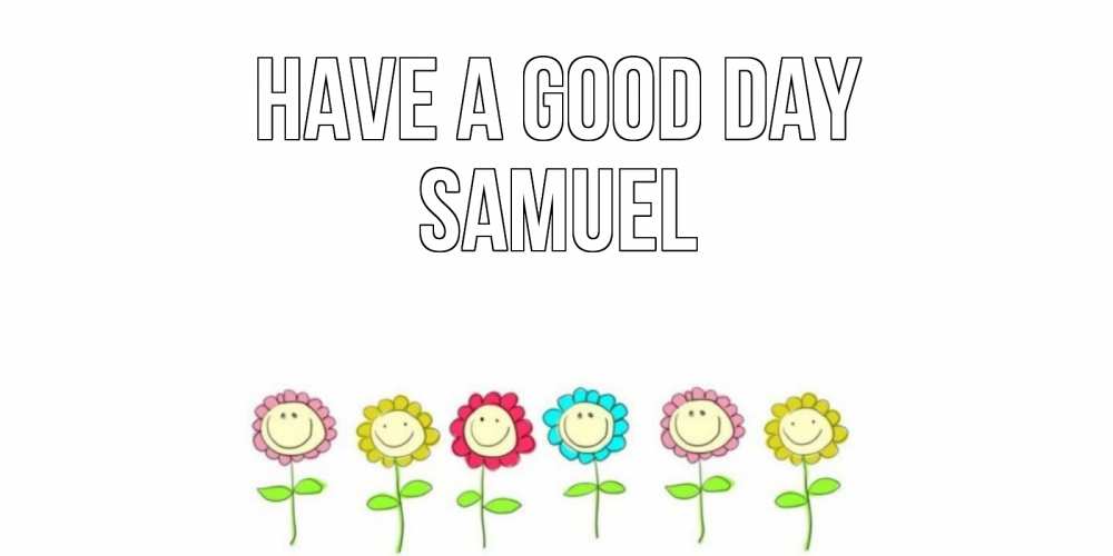 Greetings card с именем, Samuel Have a good day открытка на каждый день позитивного дня Greetings with text for free download 