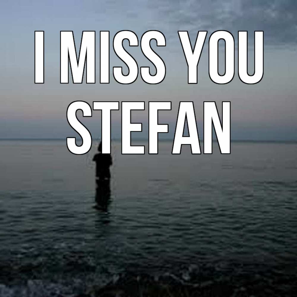 Greetings card с именем, Stefan I miss you скука Greetings with text for free download 