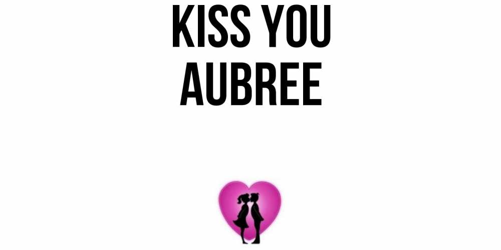 Greetings card с именем, Aubree Kiss you поцелуй Greetings with text for free download 