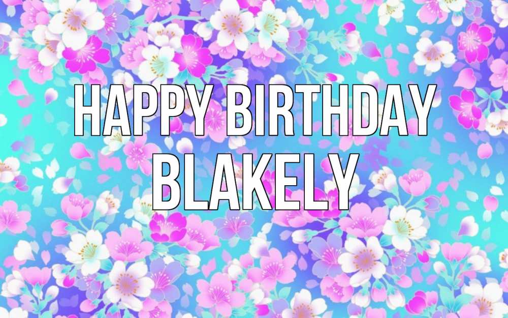 Greetings card с именем, Blakely Happy Birthday открытка с заливкой Greetings with text for free download 