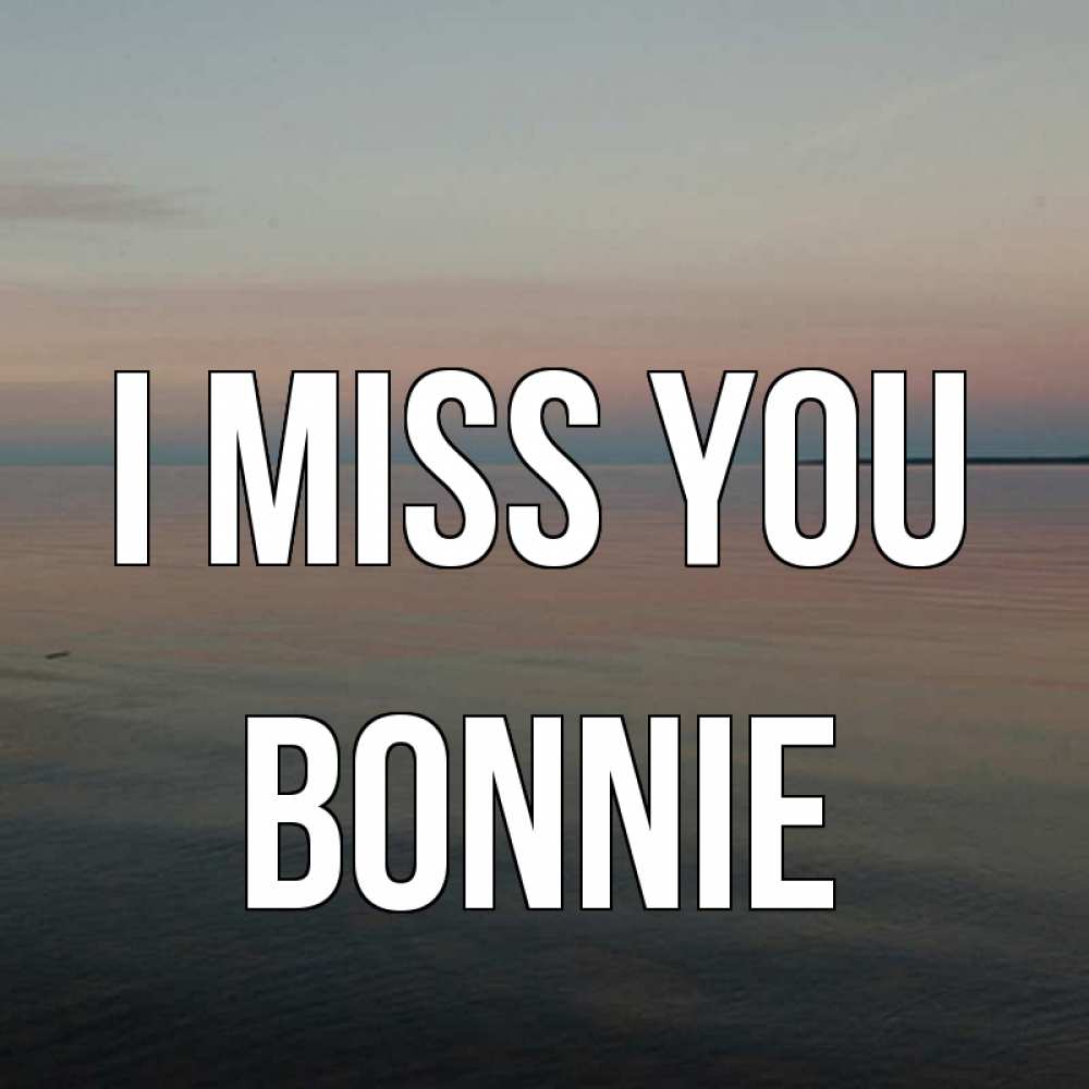 Greetings card с именем, Bonnie I miss you пусто Greetings with text for free download 