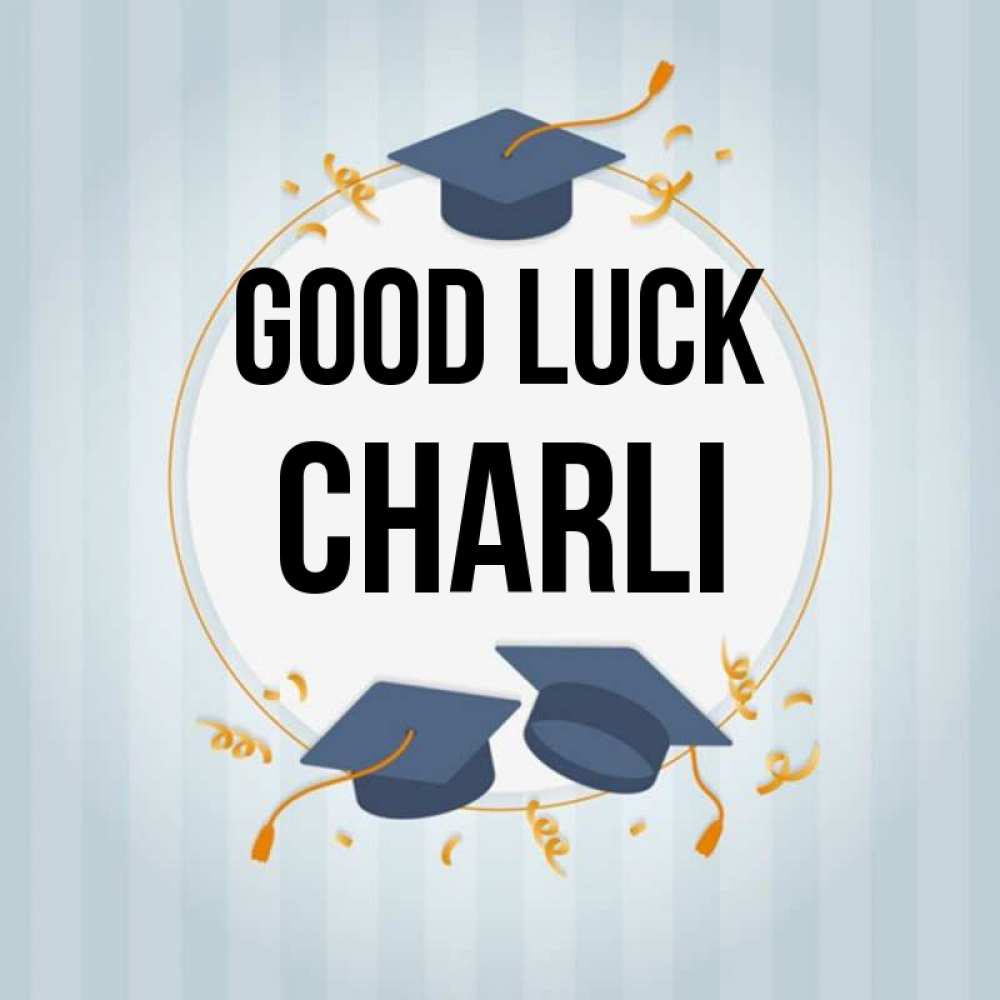Greetings card с именем, Charli Good luck для студентов Greetings with text for free download 