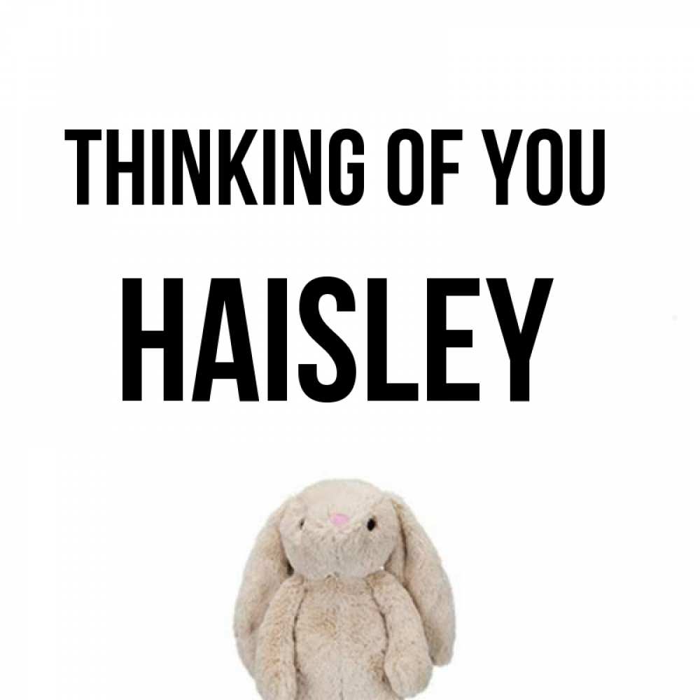 Greetings card с именем, Haisley Thinking of you открытки с текстами и подписями Greetings with text for free download 