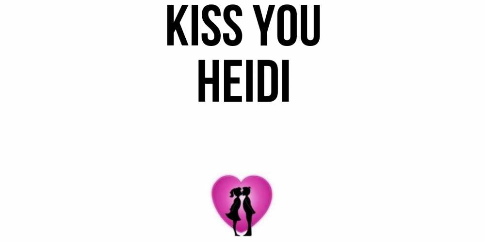 Greetings card с именем, Heidi Kiss you поцелуй Greetings with text for free download 