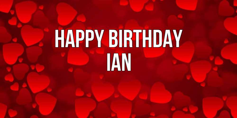 Greetings card с именем, Ian Happy Birthday прекрасные сердечки на открытке с красным фоном Greetings with text for free download 