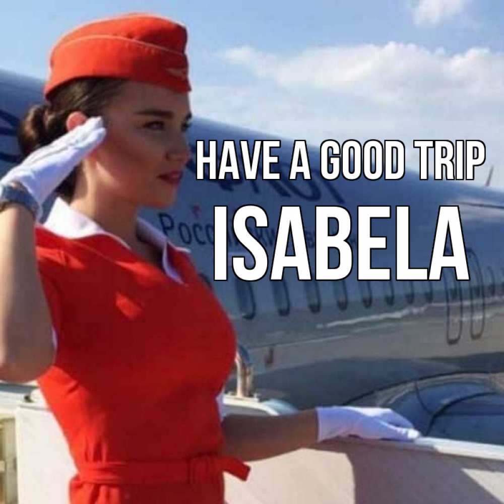 Greetings card с именем, Isabela Have a good trip чудесного полета Greetings with text for free download 