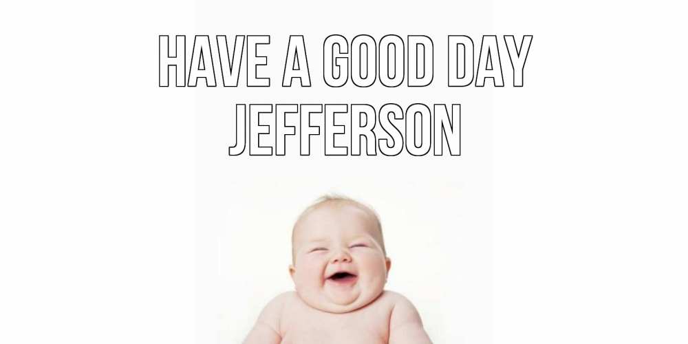 Greetings card с именем, Jefferson Have a good day открытка для поднятия настроения Greetings with text for free download 